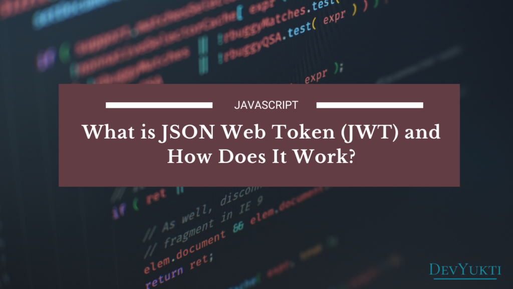 What is JSON Web Token (JWT) and How Does It Work?