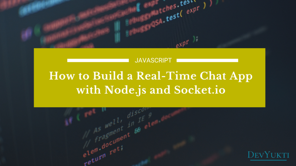 How to Build a Real-Time Chat App with Node.js and Socket.io: Step-by-Step Guide