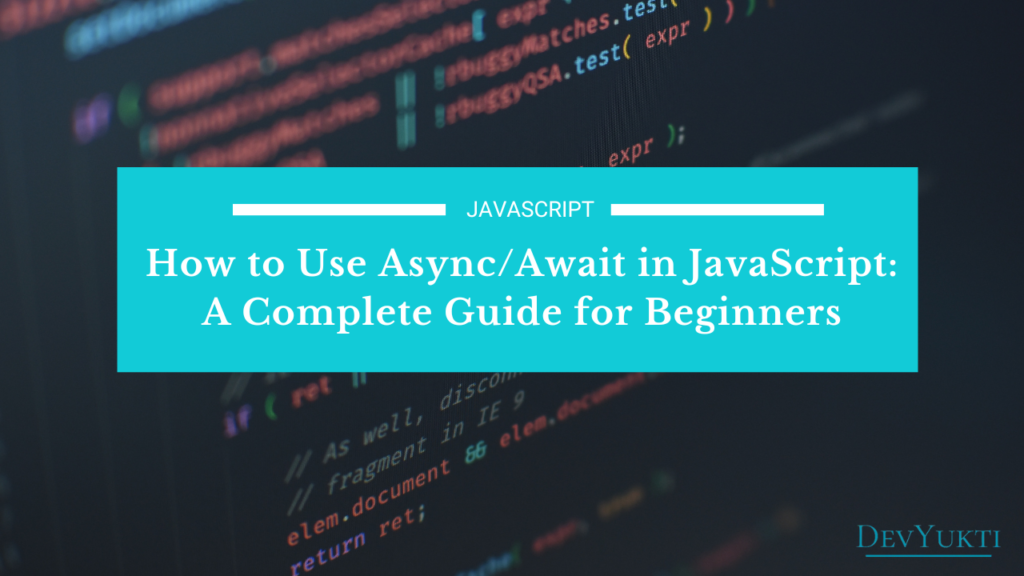 How to Use Async/Await in JavaScript: A Complete Guide for Beginners