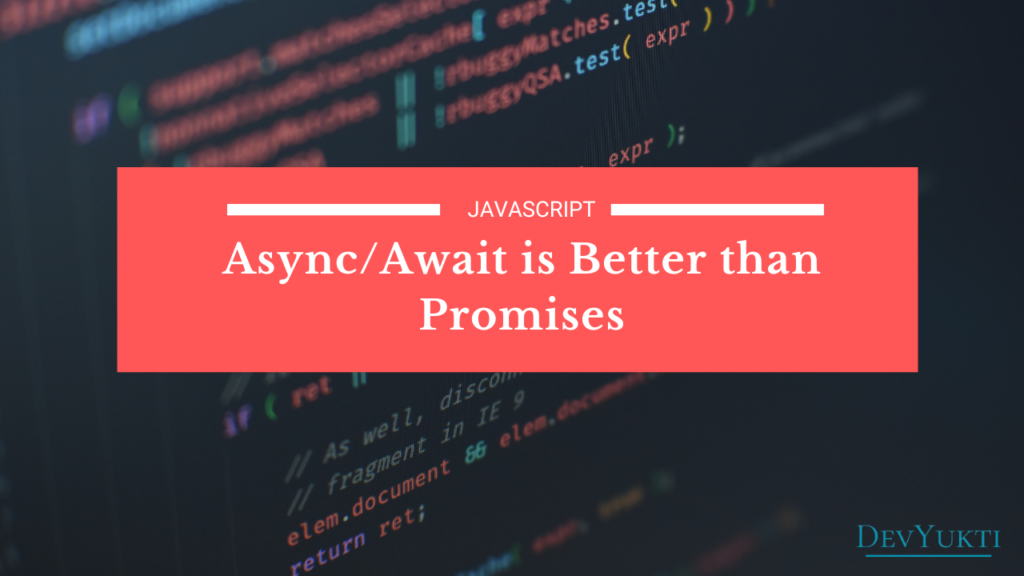 Why JavaScript Async/Await is Better than Promises