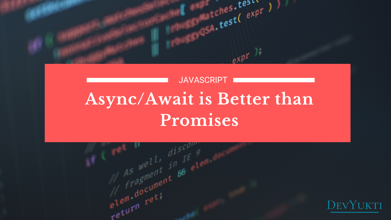 JavaScript Async/Await vs Promises: 6 Reasons Why Async/Await is Better