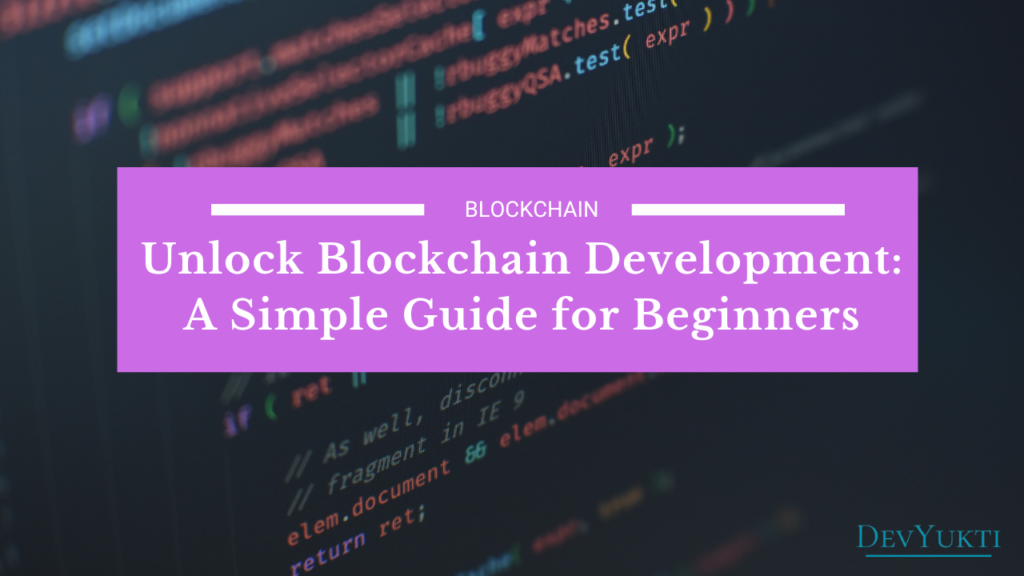 Unlock Blockchain Development: A Simple Guide for Beginners